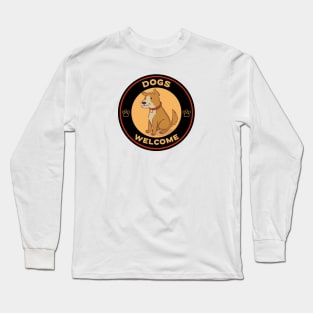 Dogs Welcome Long Sleeve T-Shirt
